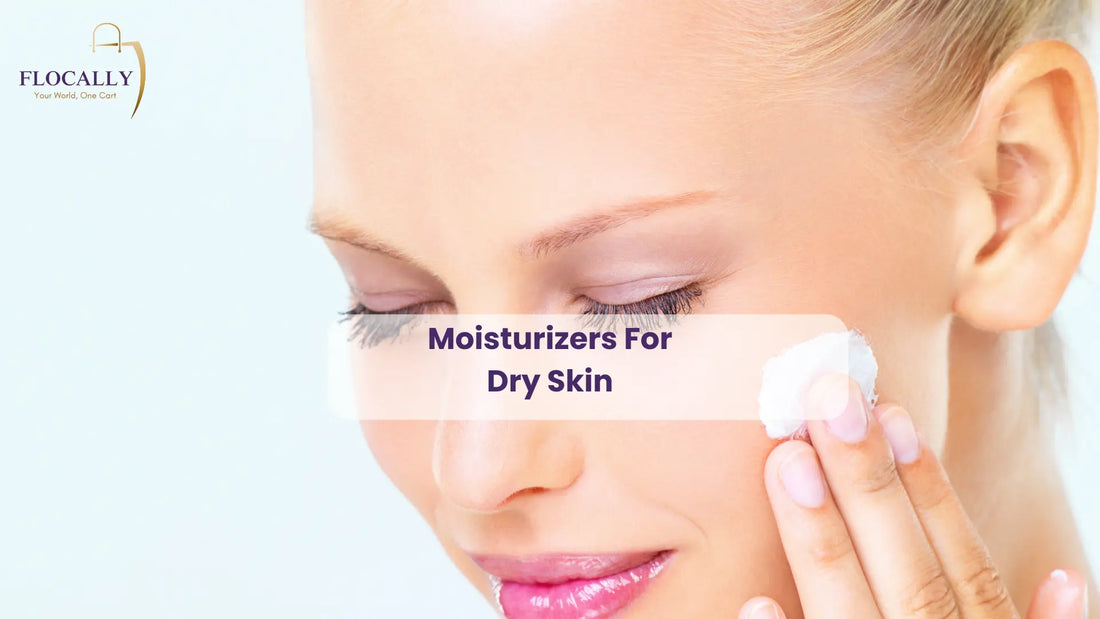Moisturizers For Dry Skin