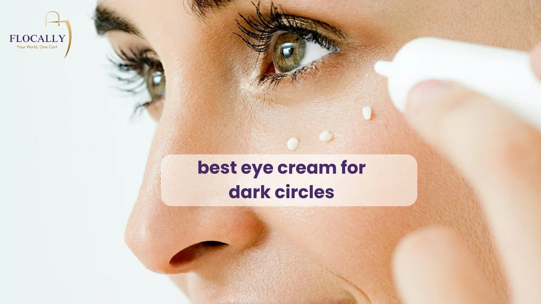 best eye cream for dark circles